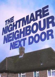 The Nightmare Neighbour Next Door The Nightmare Neighbour Next Door