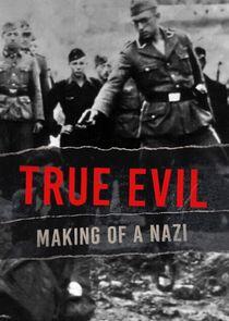 True Evil: Making of a Nazi True Evil: Making of a Nazi