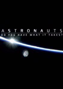 Astronauts: Do You Have What It Takes? Astronauts: Do You Have What It Takes?