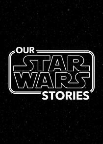 Our Star Wars Stories Our Star Wars Stories