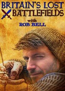 Britain's Lost Battlefields with Rob Bell Britain's Lost Battlefields with Rob Bell