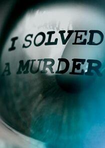 I Solved a Murder I Solved a Murder