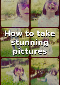 How to Take Stunning Pictures How to Take Stunning Pictures