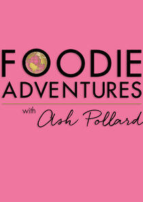 Foodie Adventures with Ash Pollard Foodie Adventures with Ash Pollard