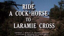Ride a Cock-Horse to Laramie Cross Ride a Cock-Horse to Laramie Cross