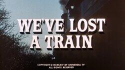 We've Lost a Train We've Lost a Train