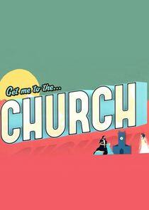Get Me to the Church Get Me to the Church