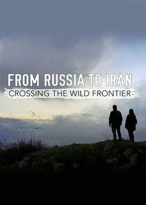 From Russia to Iran: Crossing the Wild Frontier From Russia to Iran: Crossing the Wild Frontier
