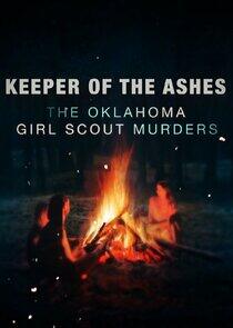 Keeper of the Ashes: The Oklahoma Girl Scout Murders Keeper of the Ashes: The Oklahoma Girl Scout Murders
