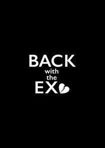 Back with the Ex - Season 1 Back with the Ex - Season 1