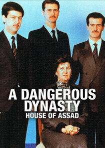 A Dangerous Dynasty: House of Assad A Dangerous Dynasty: House of Assad
