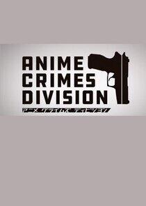 Anime Crimes Division - Season 1 Anime Crimes Division - Season 1