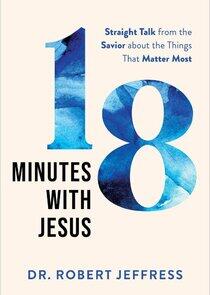 18 Minutes with Jesus - Dr. Robert Jeffress 18 Minutes with Jesus - Dr. Robert Jeffress