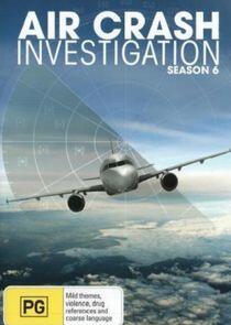 Air Crash Investigation - Season 6 Air Crash Investigation - Season 6