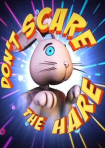 Don't Scare the Hare Don't Scare the Hare