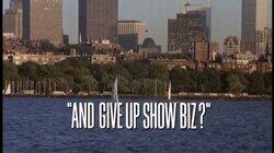 And Give Up Show Biz? And Give Up Show Biz?