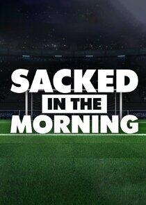 Sacked in the Morning Sacked in the Morning