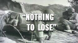 Nothing to Lose Nothing to Lose