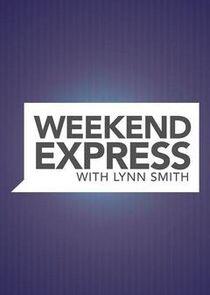 Weekend Express with Lynn Smith Weekend Express with Lynn Smith