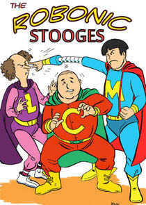 The Robonic Stooges The Robonic Stooges