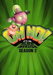 Oh No! It's an Alien Invasion - Season 2 Oh No! It's an Alien Invasion - Season 2