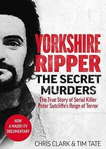 Yorkshire Ripper: The Secret Murders Yorkshire Ripper: The Secret Murders