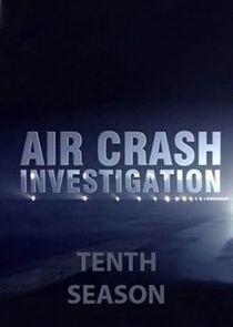 Air Crash Investigation - Season 10 Air Crash Investigation - Season 10