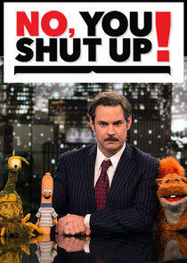 No, You Shut Up! No, You Shut Up!