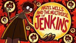 Hazel Wells and the Multiverse of Jenkins Hazel Wells and the Multiverse of Jenkins