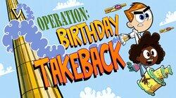 Operation Birthday Takeback Pt. 1 Operation Birthday Takeback Pt. 1