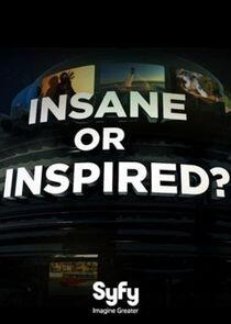 Insane or Inspired? Insane or Inspired?