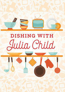 Dishing with Julia Child Dishing with Julia Child