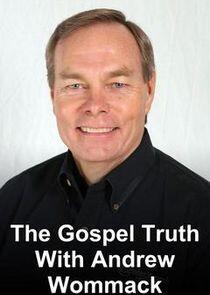 The Gospel Truth with Andrew Wommack The Gospel Truth with Andrew Wommack