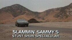 Slammin' Sammy's Stunt Show Spectacular Slammin' Sammy's Stunt Show Spectacular