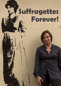 Suffragettes Forever! The Story of Women and Power Suffragettes Forever! The Story of Women and Power