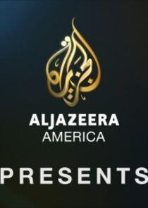 Al Jazeera America Presents Al Jazeera America Presents
