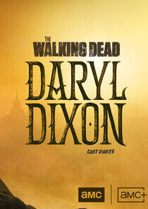 The Walking Dead: Daryl Dixon: Cast Diaries The Walking Dead: Daryl Dixon: Cast Diaries