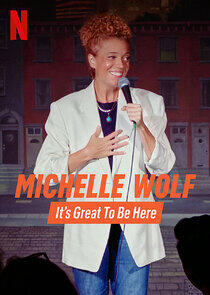 Michelle Wolf: It's Great to Be Here Michelle Wolf: It's Great to Be Here