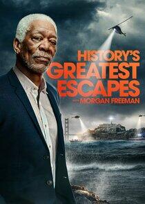 History's Greatest Escapes with Morgan Freeman History's Greatest Escapes with Morgan Freeman