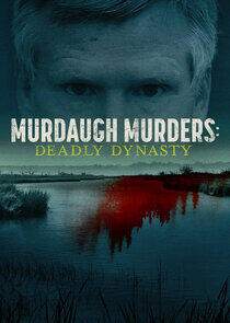 Murdaugh Murders: Deadly Dynasty Murdaugh Murders: Deadly Dynasty