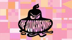The Squashening The Squashening