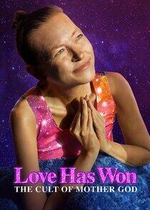 Love Has Won: The Cult of Mother God Love Has Won: The Cult of Mother God