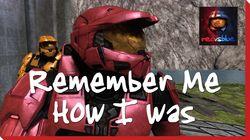 Remember Me How I Was Remember Me How I Was