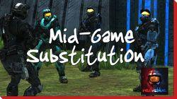 Mid-Game Substitution Mid-Game Substitution