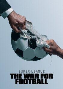 Super League: The War for Football - Season 1 Super League: The War for Football - Season 1