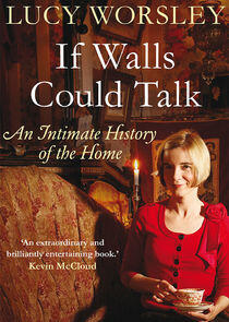 If Walls Could Talk: The History of the Home If Walls Could Talk: The History of the Home