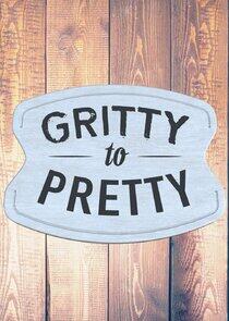 Gritty to Pretty Gritty to Pretty