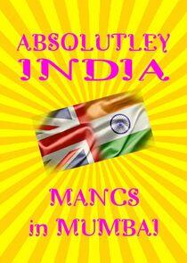 Absolutely India: Mancs in Mumbai - Season 1 Absolutely India: Mancs in Mumbai - Season 1