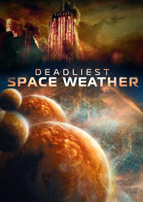 Deadliest Space Weather Deadliest Space Weather