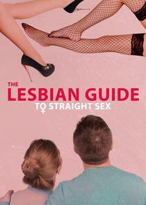The Lesbian Guide to Straight Sex The Lesbian Guide to Straight Sex